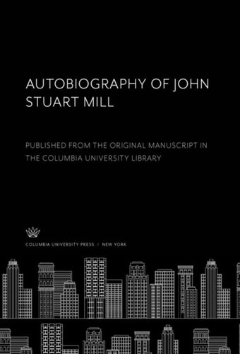 Autobiography of John Stuart Mill: Published from the Original Manuscript in the Columbia University Library