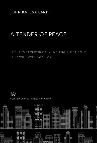 A Tender of Peace: The Terms on Which Civilized Nations Can, If They Will, Avoid Warfare