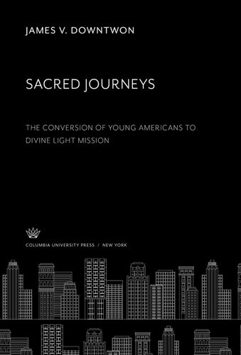 Sacred Journeys. the Conversion of Young Americans to Divine Light Mission