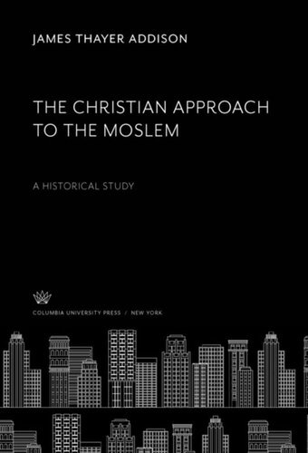 The Christian Approach to the Moslem: A Historical Study