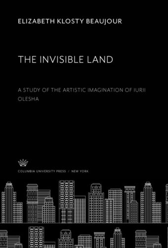 The Invisible Land: A Study of the Artistic Imagination of Iurii Olesha