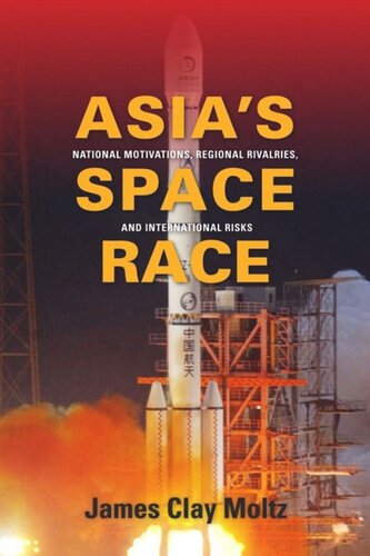 Asia's Space Race: National Motivations, Regional Rivalries, and International Risks