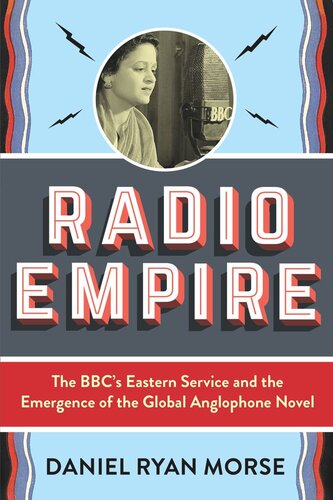 Radio Empire: The BBC’s Eastern Service and the Emergence of the Global Anglophone Novel