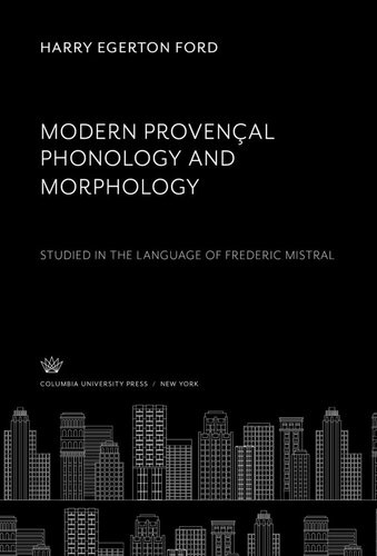 Modern Provençal Phonology and Morphology: Studied in the Language of Frederic Mistral