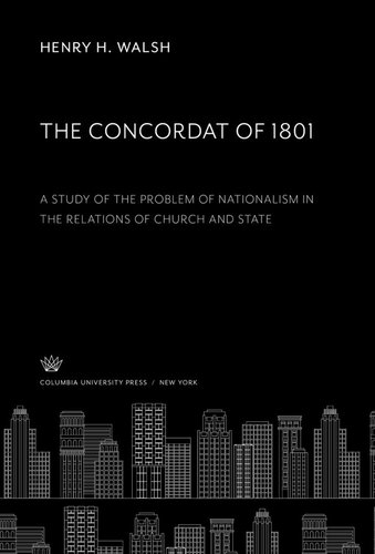 The Concordat of 1801: a Study of the Problem of Nationalism in the Relations of Church and State