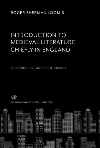Introduction to Medieval Literature Chiefly in England: A Reading List and Bibliography