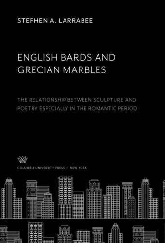 English Bards and Grecian Marbles: The Relationship Between Sculpture and Poetry Especially in the Romantic Period