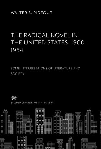 The Radical Novel in the United States 1900–1954: Some Interrelations of Literature and Society