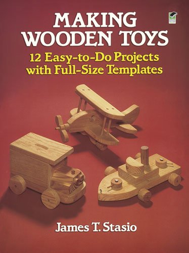 Making Wooden Toys: 12 Easy-to-Do Projects with Full-Size Templates