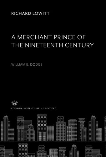 A Merchant Prince of the Nineteenth Century: William & Dodge