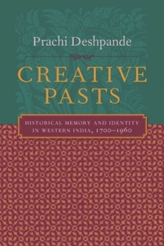 Creative Pasts: Historical Memory and Identity in Western India, 1700-1960