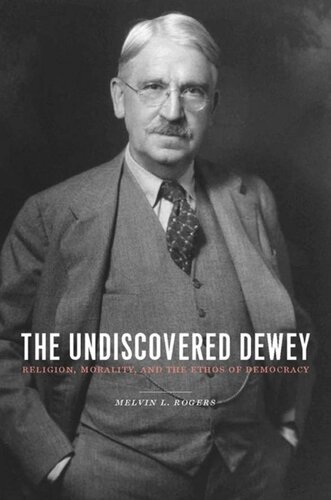 The Undiscovered Dewey: Religion, Morality, and the Ethos of Democracy