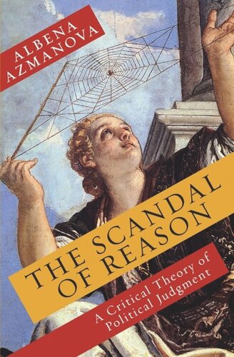 The Scandal of Reason: A Critical Theory of Political Judgment