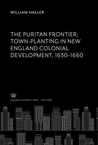 The Puritan Frontier Town-Planting in New England Colonial Development 1630—1660