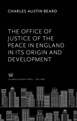 The Office of Justice of the Peace in England in Its Origin and Development
