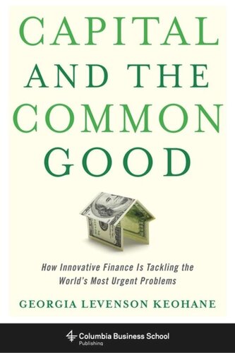 Capital and the Common Good: How Innovative Finance Is Tackling the World's Most Urgent Problems