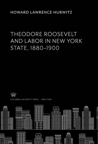 Theodore Roosevelt and Labor in New York State, 1880–1900