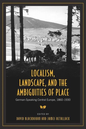 Localism, Landscape, and the Ambiguities of Place: German-Speaking Central Europe, 1860-1930
