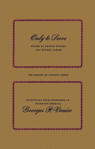 Only to Serve: Selections from Addresses of Governor-General Georges P. Vanier