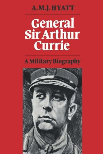 General Sir Arthur Currie: A Military Biography