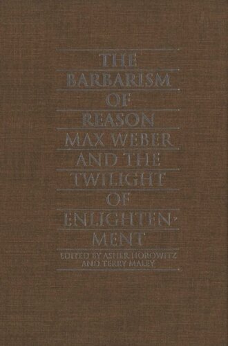 The Barbarism of Reason: Max Weber and the Twilight of Enlightenment
