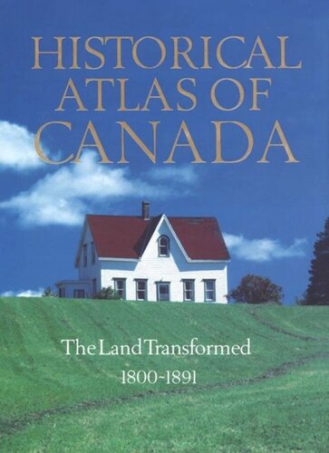 Historical Atlas of Canada: Volume II: The Land Transformed, 1800-1891
