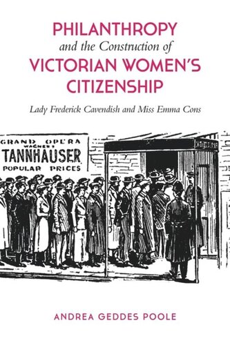 Philanthropy and the Construction of Victorian Women's Citizenship: Lady Frederick Cavendish and Miss Emma Cons
