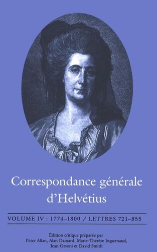 Correspondance générale d'Helvétius, Volume IV: 1774-1800 / Lettres 721-855