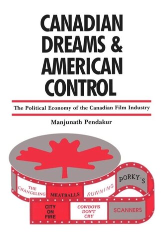Canadian Dreams and American Control: The Political Economy of the Canadian Film Industry
