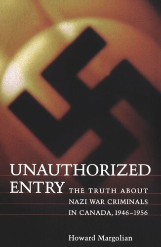 Unauthorized Entry: The Truth about Nazi War Criminals in Canada 1946-1956