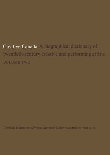 Creative Canada: A Biographical Dictionary of Twentieth-century Creative and Performing Artists (Volume 2)