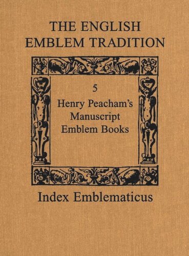 The English Emblem Tradition: Volume 5: Henry Peacham's Manuscript Emblem Books