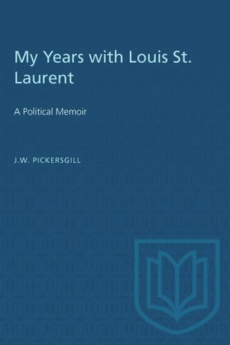 My Years with Louis St. Laurent: A Political Memoir