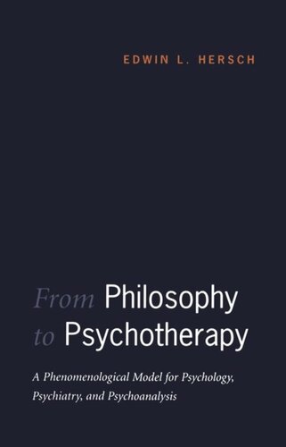 From Philosophy to Psychotherapy: A Phenomenological Model for Psychology, Psychiatry, and Psychoanalysis