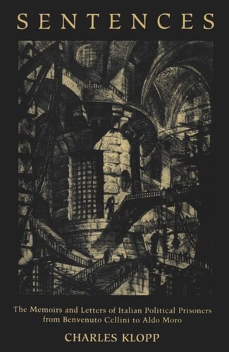 Sentences: The Memoirs and Letters of Italian Political Prisoners from Benvenuto Cellini to Aldo Moro