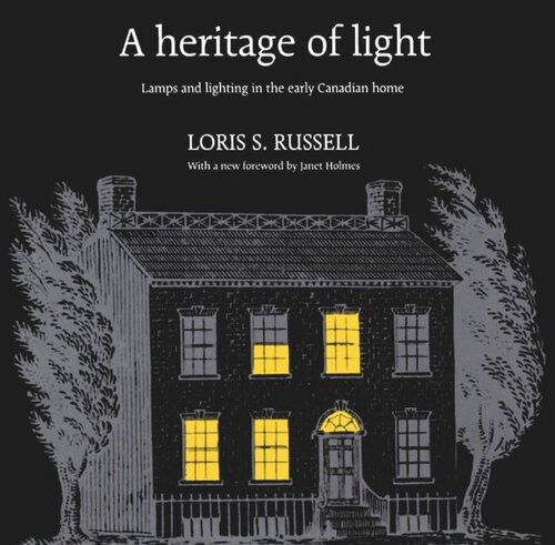 A Heritage of Light: Lamps and Lighting in the Early Canadian Home