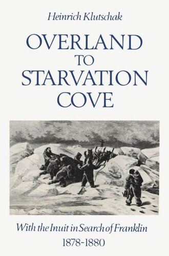 Overland to Starvation Cove: With the Inuit in Search of Franklin, 1878-1880