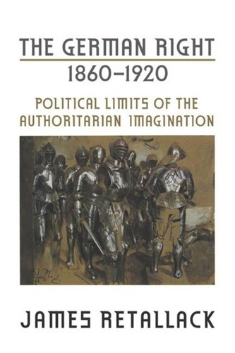 The German Right, 1860-1920: Political Limits of the Authoritarian Imagination