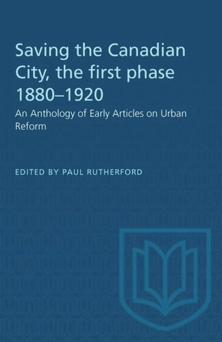Saving the Canadian City, the first phase 1880–1920: An Anthology of Early Articles on Urban Reform