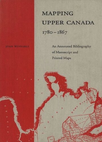 Mapping Upper Canada, 1780-1867: An Annotated Bibliography of Manuscript and Printed Maps