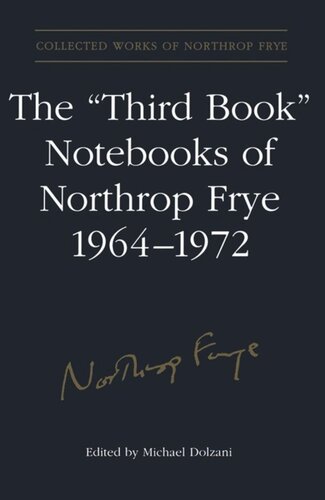 The 'Third Book' Notebooks of Northrop Frye, 1964-1972: The Critical Comedy