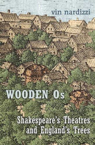 Wooden Os: Shakespeare’s Theatres and England’s Trees