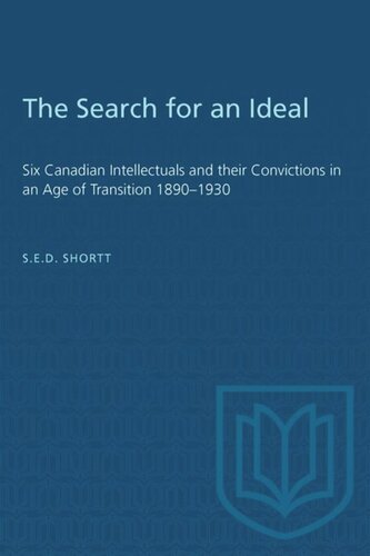 The Search for an Ideal: Six Canadian Intellectuals and their Convictions in an Age of Transition 1890–1930