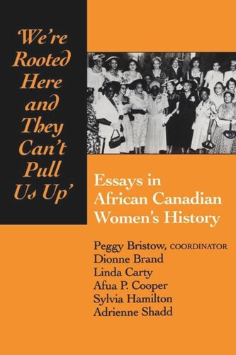 We're rooted here and they can't pull us up: Essays in African Canadian Women's History