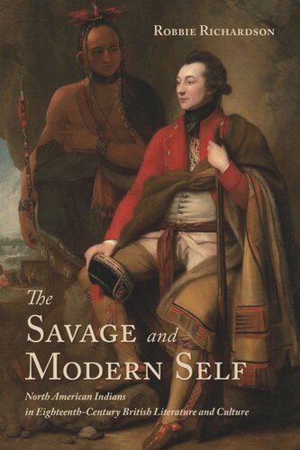 The Savage and Modern Self: North American Indians in Eighteenth-Century British Literature and Culture