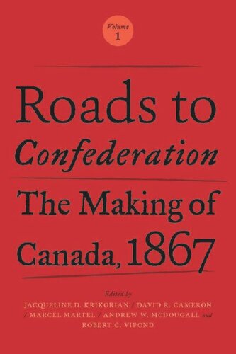 Roads to Confederation: The Making of Canada, 1867, Volume 1