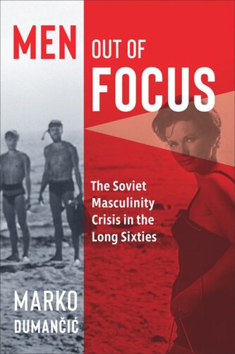 Men Out of Focus: The Soviet Masculinity Crisis in the Long Sixties