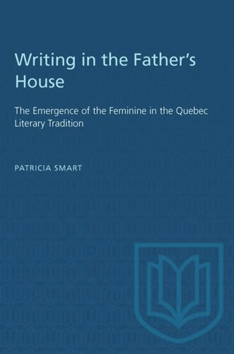 Writing in the Father's House: The Emergence of the Feminine in the Quebec Literary Tradition