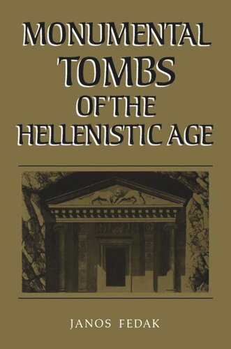 Monumental Tombs of the Hellenistic Age: A Study of Selected Tombs from the Pre-Classical to the Early Imperial Era