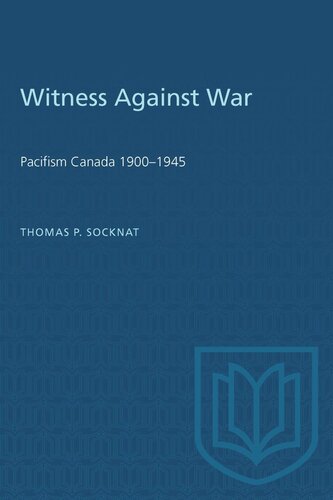 Witness Against War: Pacifism in Canada, 1900–1945